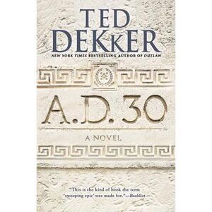 A.D. 30 -- Ted Dekker